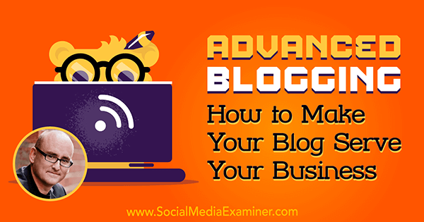 Advanced Blogging: Πώς να κάνετε το Blog σας να εξυπηρετήσει την επιχείρησή σας με πληροφορίες από τον Darren Rowse στο Social Media Marketing Podcast.