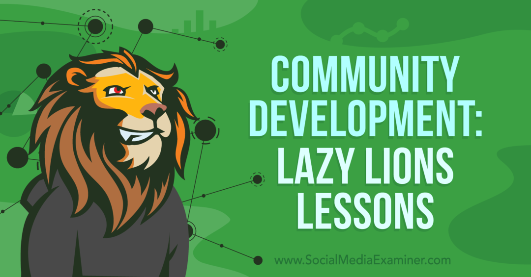 Community Development: Lazy Lions Lessons-Social Media Examiner