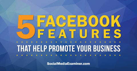 Χρησιμοποιήστε πέντε λειτουργίες facebook για προώθηση στο Facebook