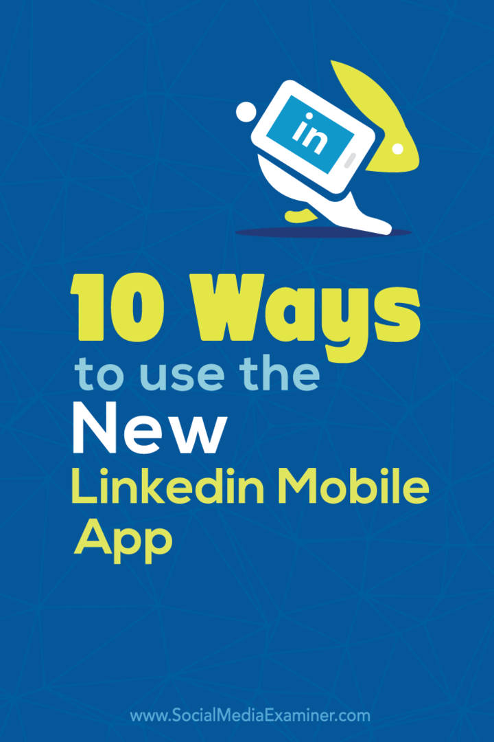 10 τρόποι χρήσης της νέας εφαρμογής LinkedIn για κινητές συσκευές: Social Media Examiner