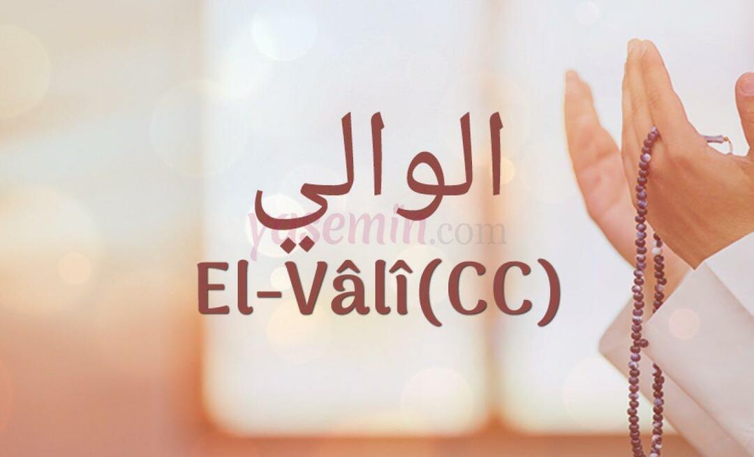 Τι σημαίνει το Al-Vali (c.c) από την Esma-ul Husna; Ποιες είναι οι αρετές του al-Vali (c.c);