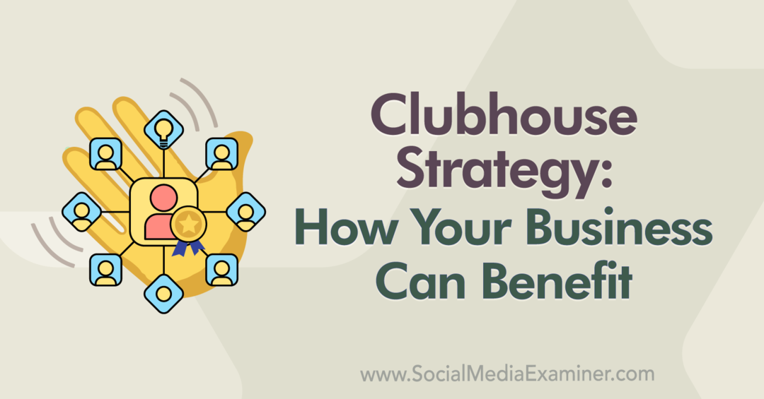Στρατηγική Clubhouse: Πώς μπορεί να ωφεληθεί η επιχείρησή σας: Εξεταστής κοινωνικών μέσων