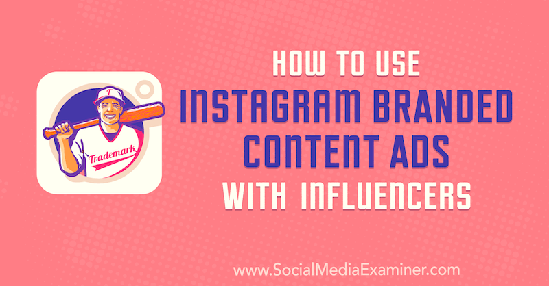 Πώς να χρησιμοποιήσετε διαφημίσεις περιεχομένου με επωνυμία Instagram με Influencers από τον Himanshu Rauthan στο Social Media Examiner.