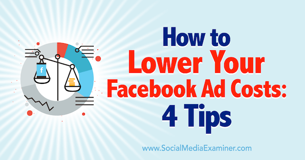 Πώς να μειώσετε το κόστος διαφήμισης στο Facebook: 4 συμβουλές από τον Luke Heinecke στο Social Media Examiner.