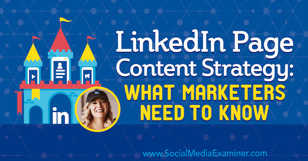 Στρατηγική περιεχομένου σελίδας LinkedIn: Τι πρέπει να γνωρίζουν οι έμποροι με πληροφορίες από τη Michaela Alexis στο Social Media Marketing Podcast.