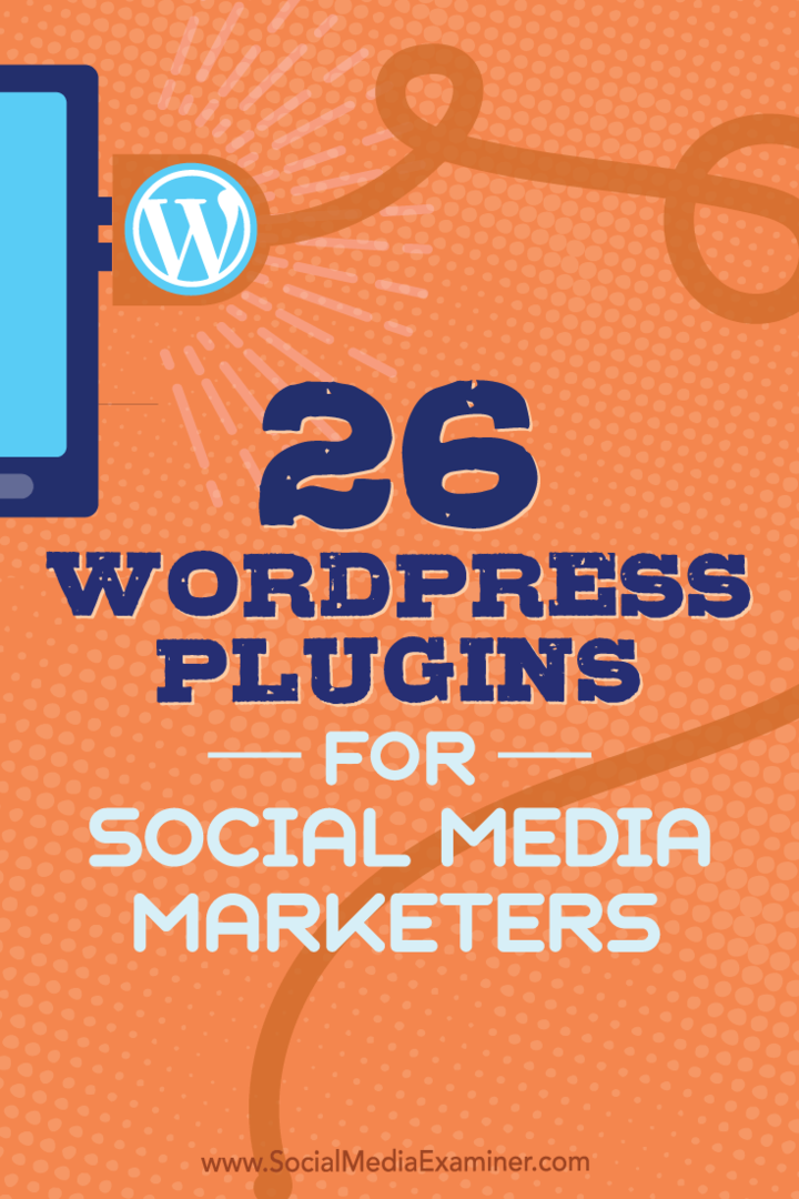 Συμβουλές για 26 πρόσθετα WordPress που μπορούν να χρησιμοποιήσουν οι έμποροι κοινωνικών μέσων για τη βελτίωση του ιστολογίου σας.