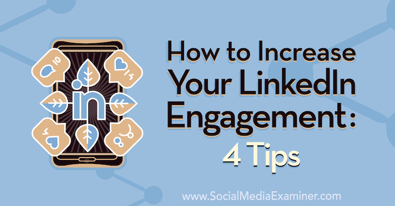 Πώς να αυξήσετε την αφοσίωσή σας στο LinkedIn: 4 συμβουλές από τον Biron Clark στο Social Media Examiner.