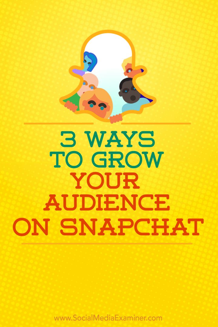 3 τρόποι για να αυξήσετε το κοινό σας στο Snapchat: Social Media Examiner