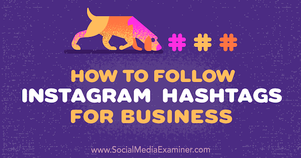 Πώς να ακολουθήσετε το Instagram Hashtags για επιχειρήσεις από την Jenn Herman στο Social Media Examiner.