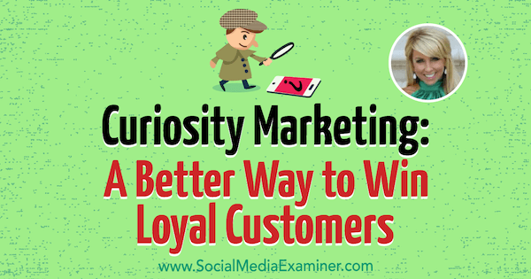 Curiosity Marketing: Ένας καλύτερος τρόπος για να κερδίσετε πιστούς πελάτες με πληροφορίες από την Chalene Johnson στο Social Media Marketing Podcast.