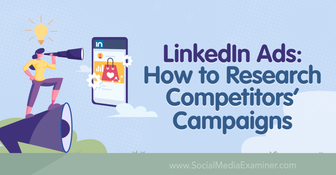 Διαφημίσεις LinkedIn: Πώς να ερευνήσετε τις καμπάνιες των ανταγωνιστών-Εξεταστής μέσων κοινωνικής δικτύωσης
