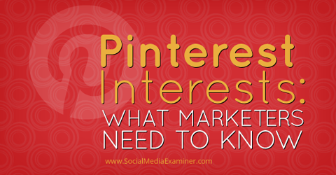 τι πρέπει να γνωρίζετε για τα ενδιαφέροντα του pinterest