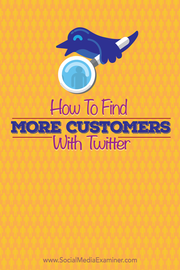 Πώς να βρείτε περισσότερους πελάτες με το Twitter: Social Media Examiner