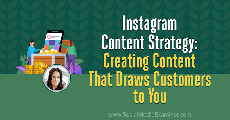 Στρατηγική περιεχομένου Instagram: Δημιουργία περιεχομένου που προσελκύει πελάτες σε εσάς: Social Media Examiner