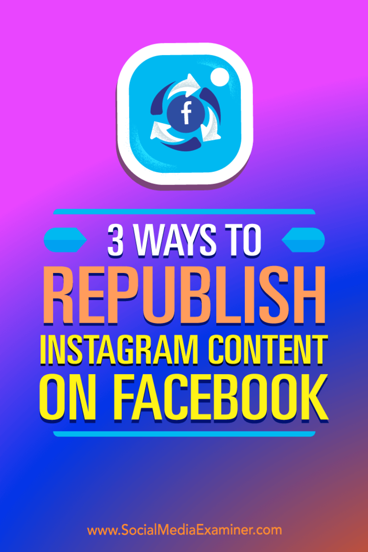 3 τρόποι αναδημοσίευσης του περιεχομένου Instagram στο Facebook: Social Media Examiner