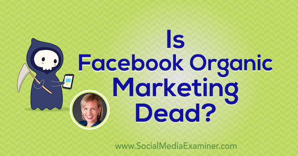 Είναι νεκρό το Facebook Organic Marketing; με πληροφορίες από τη Mari Smith στο Social Media Marketing Podcast.