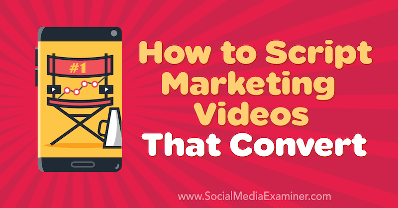 Πώς να κάνετε σενάριο βίντεο μάρκετινγκ που μετατρέπονται από τον Matt Johnston στο Social Media Examiner.