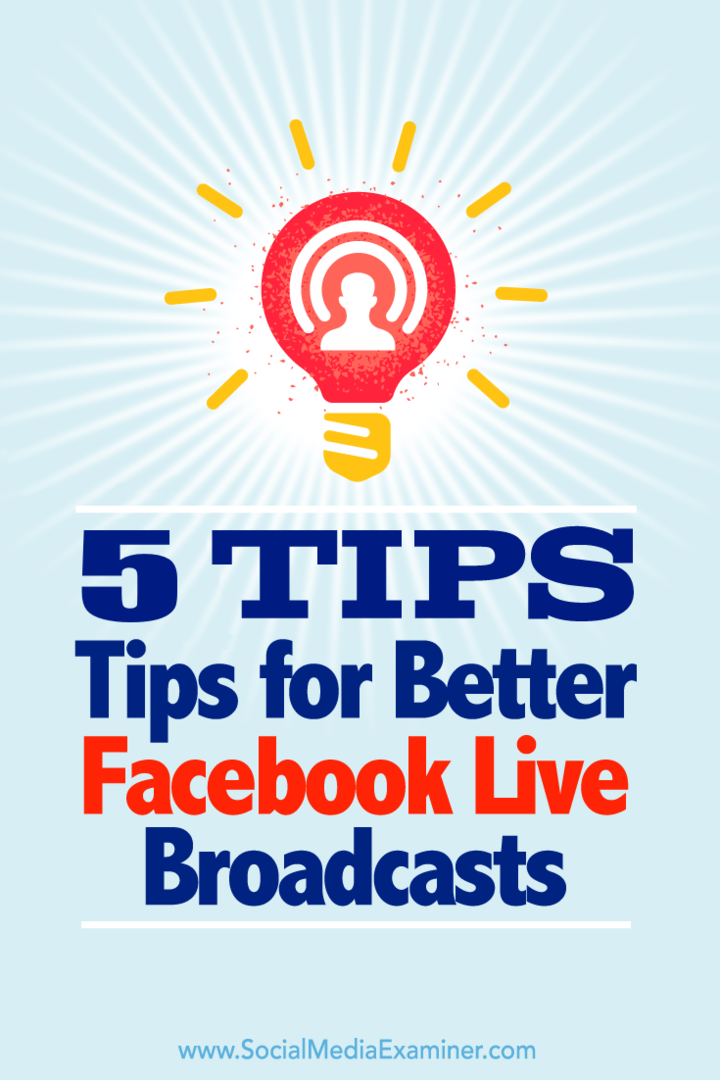 Συμβουλές για πέντε τρόπους για να αξιοποιήσετε στο έπακρο τις εκπομπές σας στο Facebook Live.
