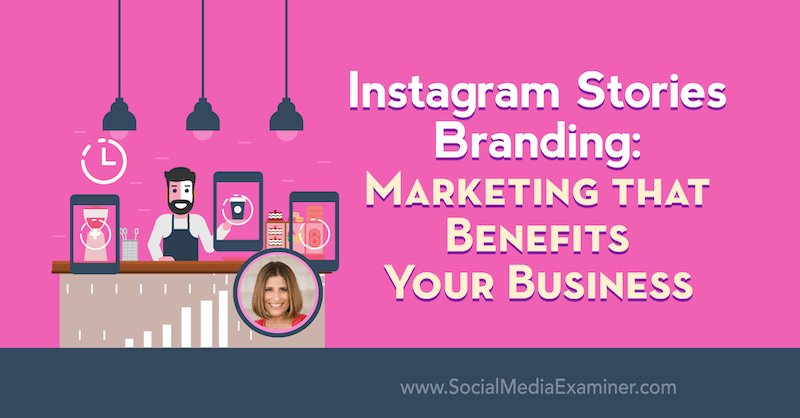 Branding ιστοριών Instagram: Μάρκετινγκ που ωφελεί την επιχείρησή σας με πληροφορίες από τον Sue B Zimmerman στο Social Media Marketing Podcast.