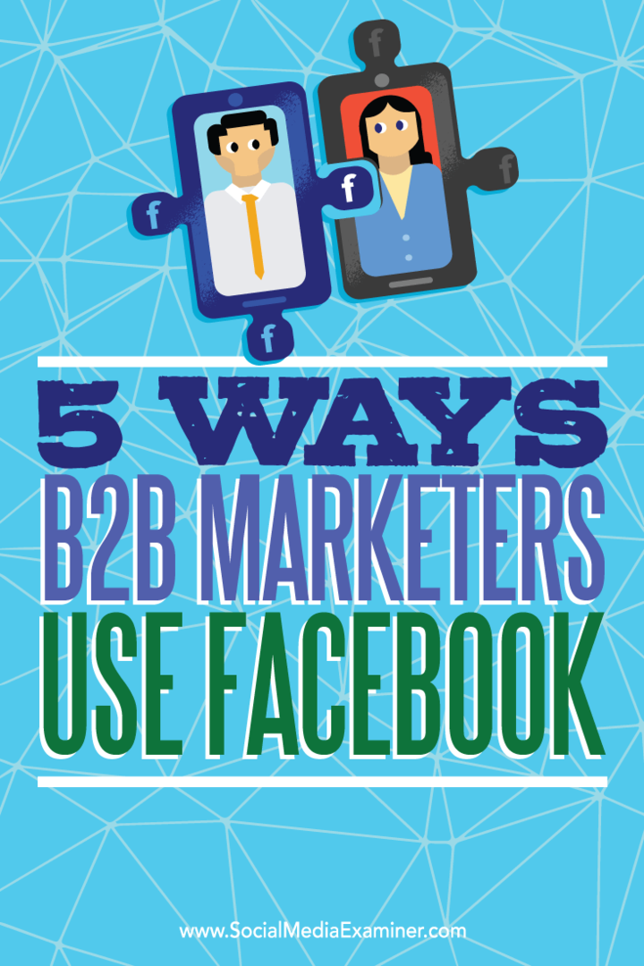 Συμβουλές για πέντε τρόπους που οι έμποροι B2B χρησιμοποιούν το Facebook για να προσεγγίσουν προοπτικές.