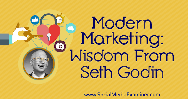 Σύγχρονο μάρκετινγκ: Σοφία από τον Seth Godin στο Social Media Marketing Podcast.