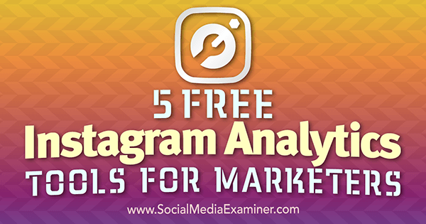 5 δωρεάν εργαλεία Instagram Analytics για Marketers από τον Jill Holtz στο Social Media Examiner.