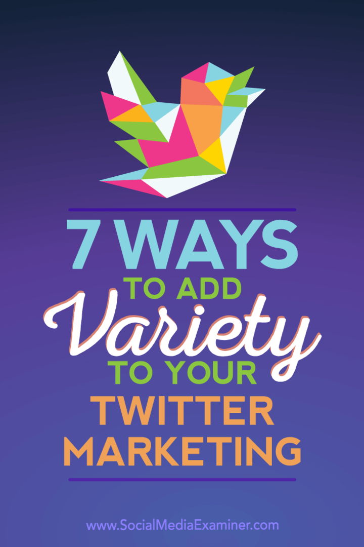 7 τρόποι για να προσθέσετε ποικιλία στο Twitter Marketing: Social Media Examiner