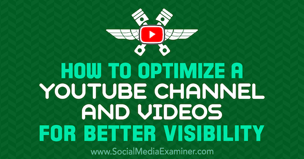 Πώς να βελτιστοποιήσετε ένα κανάλι YouTube και βίντεο για καλύτερη ορατότητα από τον Jeremy Vest στο Social Media Examiner.