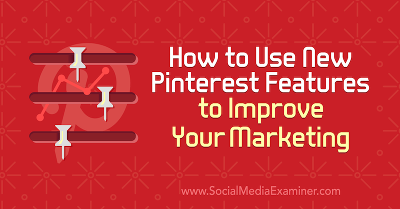Πώς να χρησιμοποιήσετε τις νέες δυνατότητες του Pinterest για να βελτιώσετε το μάρκετινγκ από τη Laura Rike στο Social Media Examiner.