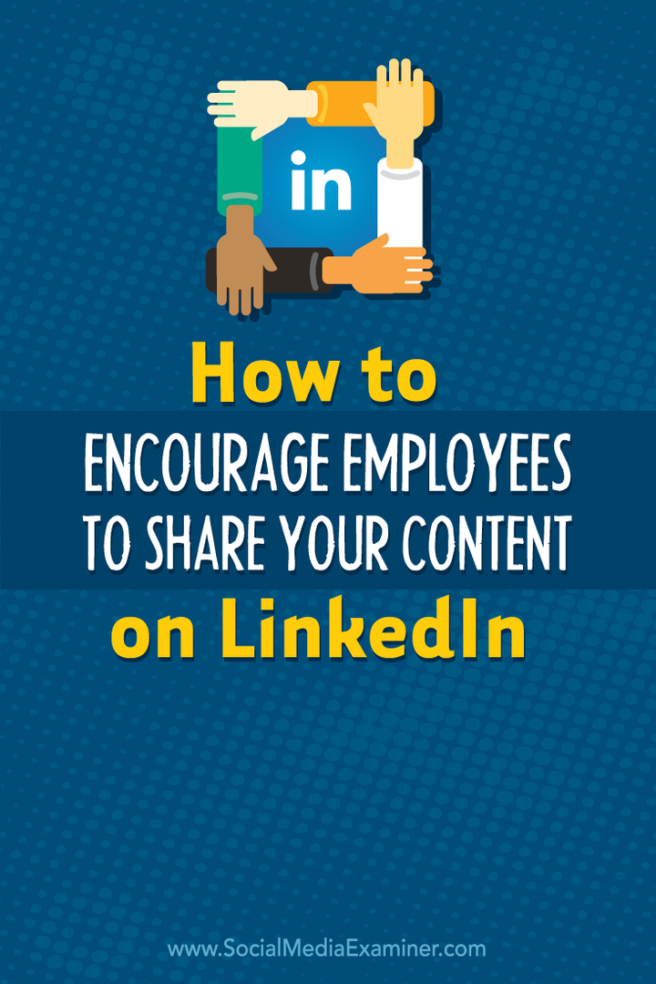 πώς να ενθαρρύνετε τους υπαλλήλους να μοιράζονται το περιεχόμενό σας στο Linkedin