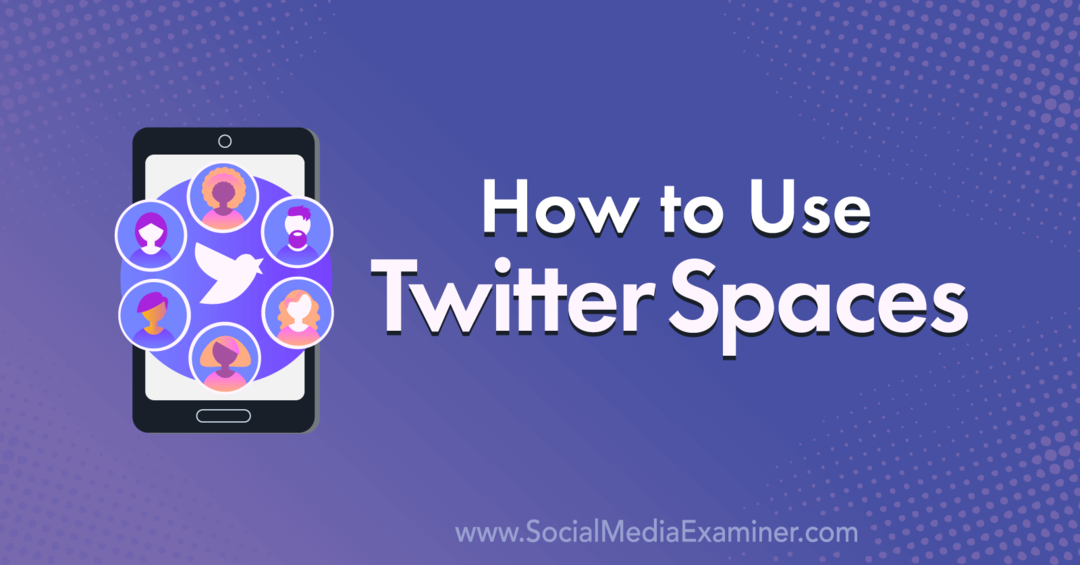 Τρόπος χρήσης του Twitter Spaces: Social Media Examiner