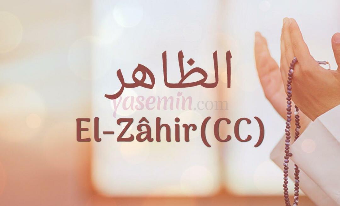 Τι σημαίνει το Al-Zahir (c.c) από την Esma-ul Husna; Ποιες είναι οι αρετές του al-Zahir (c.c);