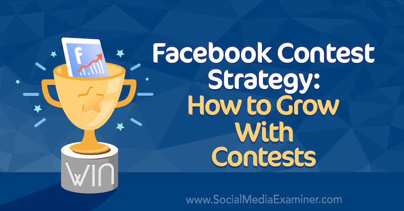 Στρατηγική Διαγωνισμού Facebook: Πώς να μεγαλώσετε με διαγωνισμούς από τον Allie Bloyd στο Social Media Examiner.