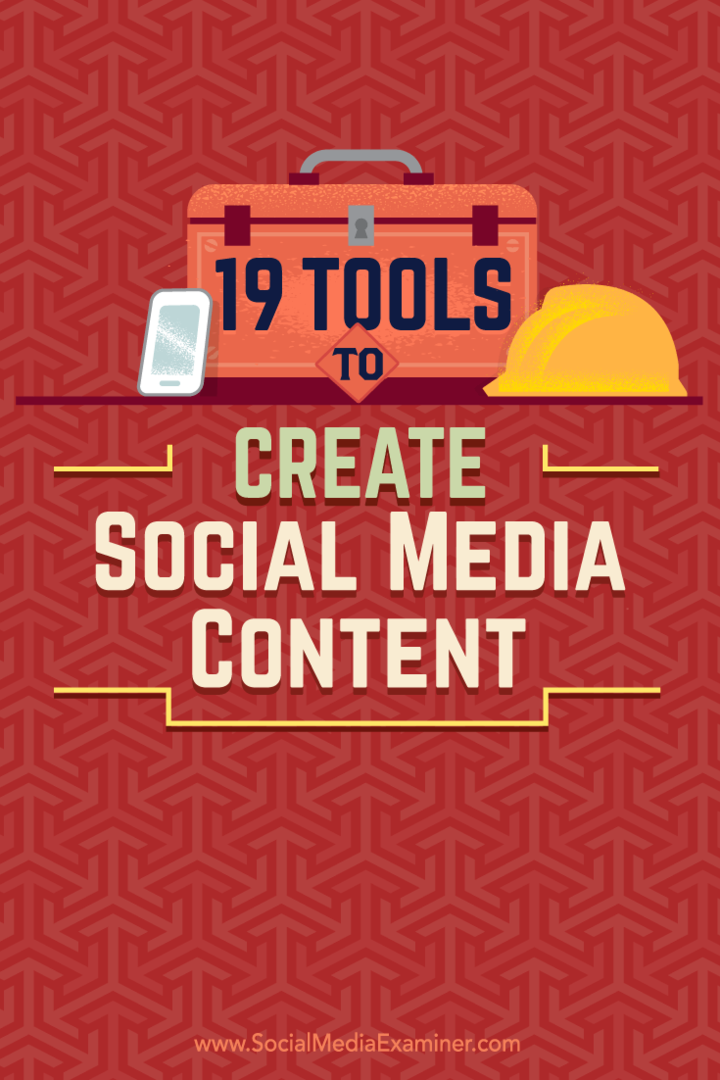Συμβουλές για 19 εργαλεία που μπορείτε να χρησιμοποιήσετε για να δημιουργήσετε και να μοιραστείτε περιεχόμενο στα κοινωνικά μέσα.