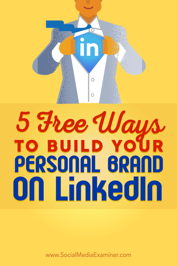 Συμβουλές για πέντε δωρεάν τρόπους που θα σας βοηθήσουν να δημιουργήσετε την προσωπική σας επωνυμία LinkedIn.