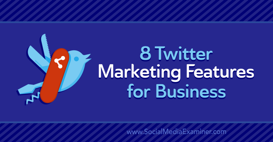 8 Λειτουργίες μάρκετινγκ Twitter για επιχειρήσεις: Εξεταστής μέσων κοινωνικής δικτύωσης