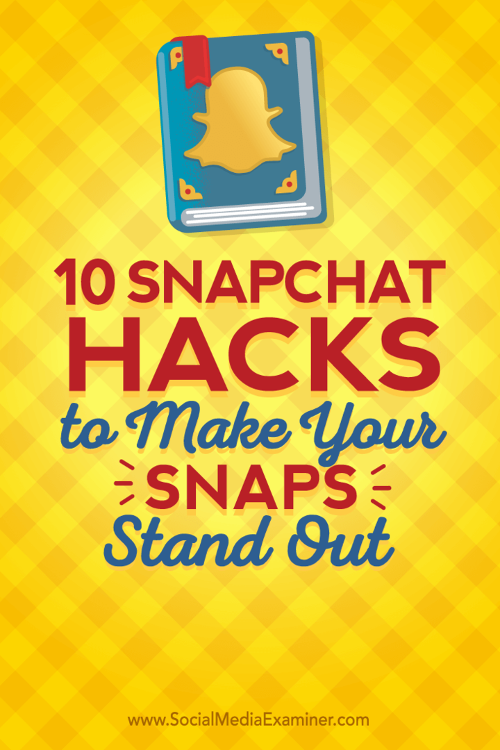 10 Snapchat Hacks για να κάνουν τα Snaps σας να ξεχωρίζουν: Social Media Examiner