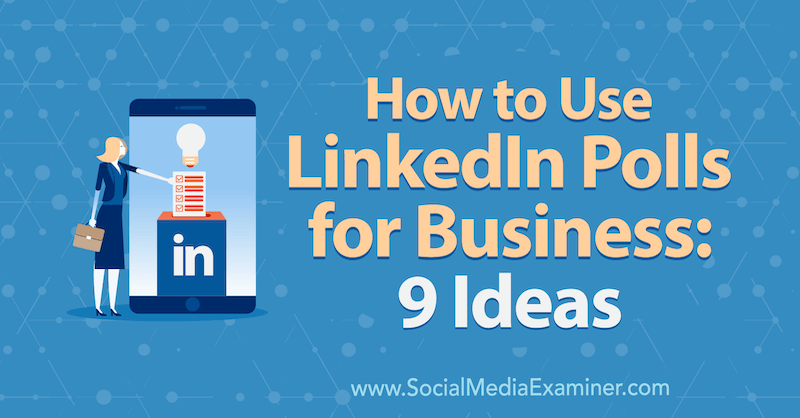 Πώς να χρησιμοποιήσετε τις δημοσκοπήσεις LinkedIn για επιχειρήσεις: 9 ιδέες της Mackayla Paul στο Social Media Examiner.
