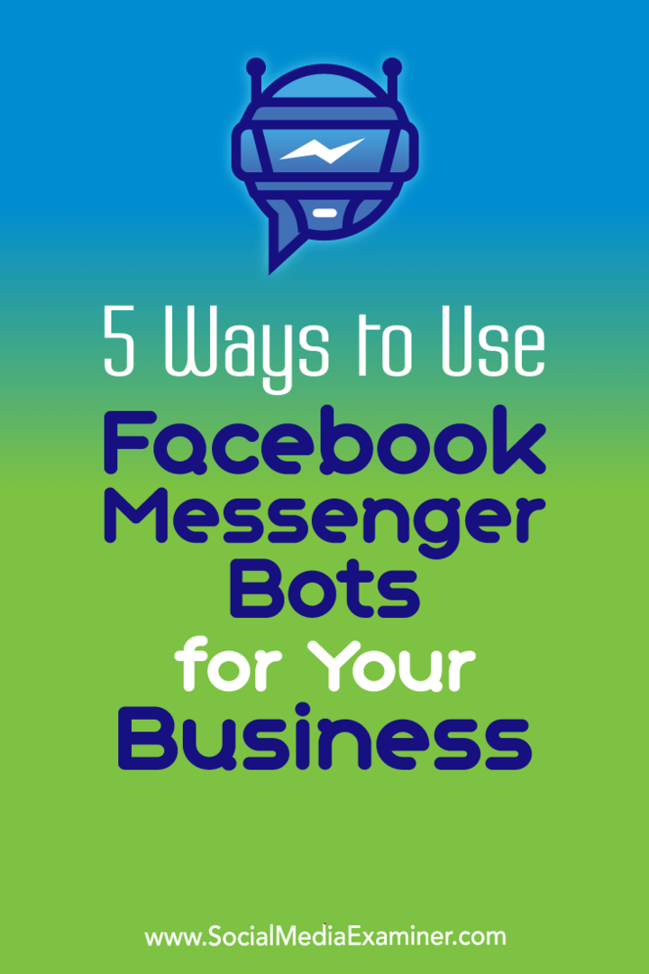 5 τρόποι χρήσης του Facebook Messenger Bots για την επιχείρησή σας: Social Media Examiner
