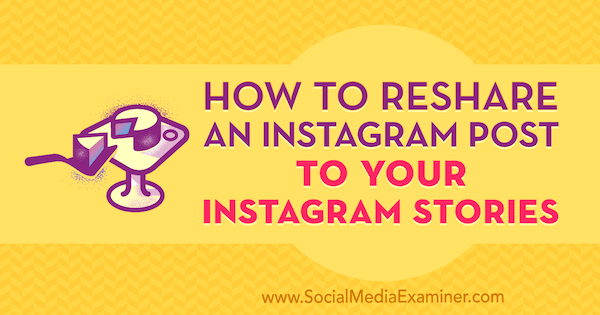 Πώς να αναδημοσιεύσετε μια ανάρτηση Instagram στις ιστορίες σας Instagram από την Jenn Herman στο Social Media Examiner.