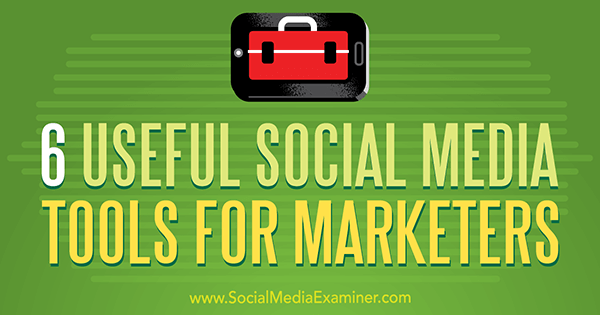 6 Χρήσιμα εργαλεία κοινωνικών μέσων για εμπόρους από τον Aaron Agius στο Social Media Examiner.
