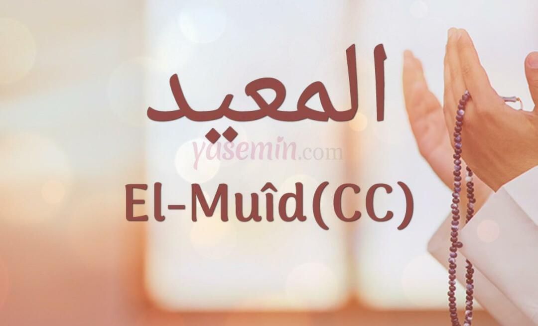 Τι σημαίνει το Al-Muid (cc) από το Esmaül Husna; Ποιες είναι οι αρετές του al-Muid (cc);