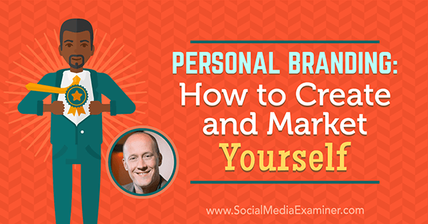 Προσωπική επωνυμία: Πώς να δημιουργήσετε και να αγοράσετε τον εαυτό σας: Social Media Examiner