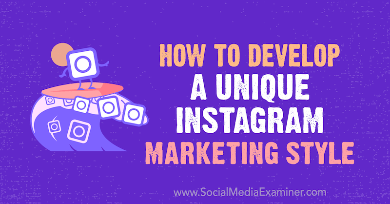 Πώς να αναπτύξετε ένα μοναδικό στυλ μάρκετινγκ Instagram από τον Maham S. Chappal on Social Media Examiner.