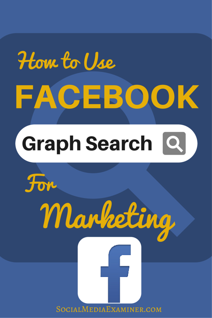 Πώς να χρησιμοποιήσετε το Facebook Graph Search για να βελτιώσετε το μάρκετινγκ: Social Media Examiner