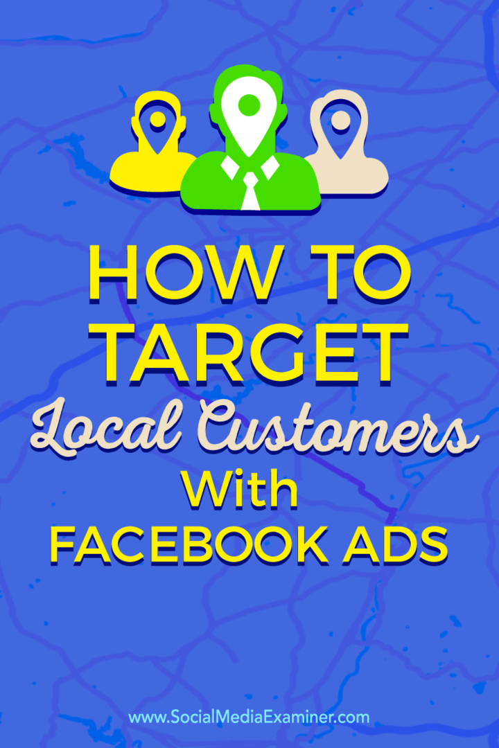 Συμβουλές για το πώς να συνδεθείτε με τους τοπικούς πελάτες σας χρησιμοποιώντας στοχευμένες διαφημίσεις Facebook.
