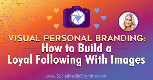 Visual Personal Branding: Πώς να φτιάξετε μια πιστή παρακολούθηση με εικόνες που περιέχουν πληροφορίες από την Jenna Kutcher στο Social Media Marketing Podcast.