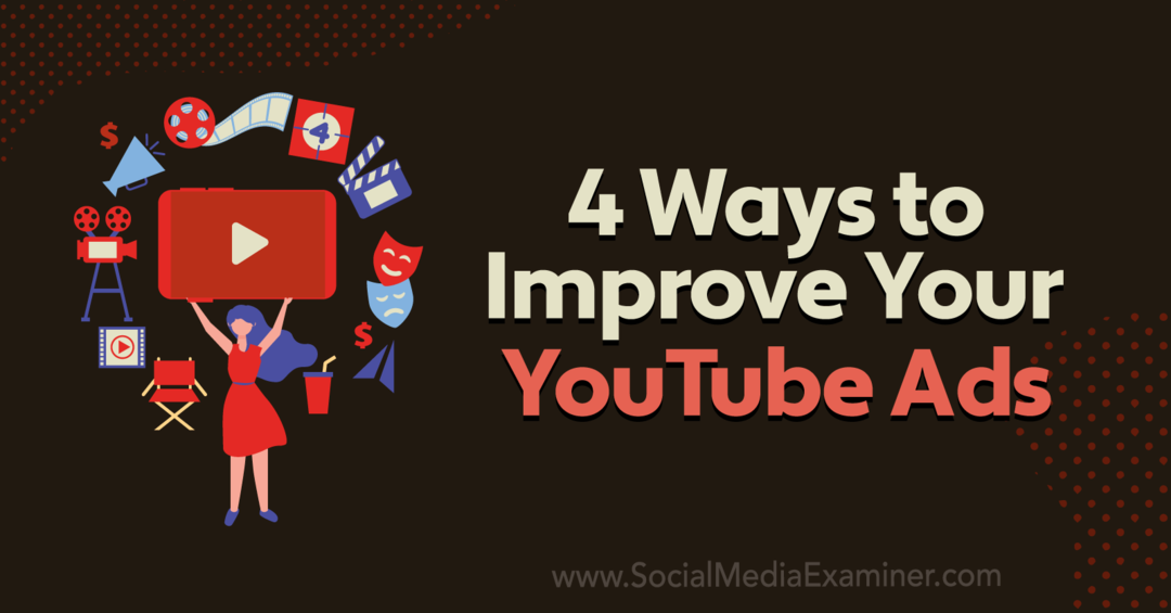 4 τρόποι για να βελτιώσετε τις διαφημίσεις σας στο YouTube: Social Media Examiner