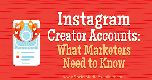 Λογαριασμοί δημιουργών Instagram: Τι πρέπει να γνωρίζουν οι έμποροι από την Jenn Herman στο Social Media Examiner.