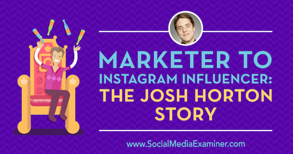 Marketer to Instagram Influencer: The Josh Horton Story με πληροφορίες από τον Josh Horton στο Social Media Marketing Podcast.